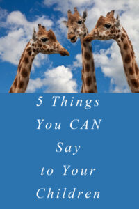 Pinterest 5 Things You can say to your children