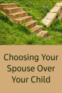 Choosing Your Spouse over Your Child