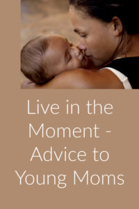 Pinterest Live in the Moment Advice to Young Moms